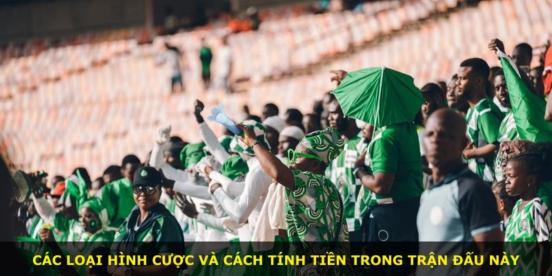 Các loại hình cược và cách tính tiền trong trận đấu này