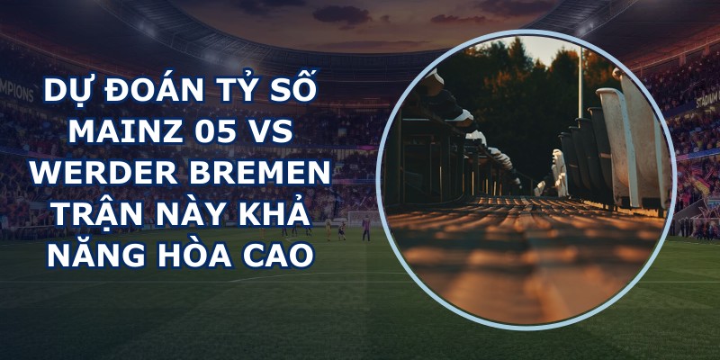 dự đoán tỷ số Mainz 05 vs Werder Bremen