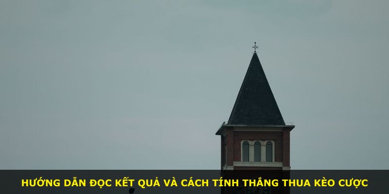 Hướng dẫn đọc kết quả và cách tính thắng thua kèo cược