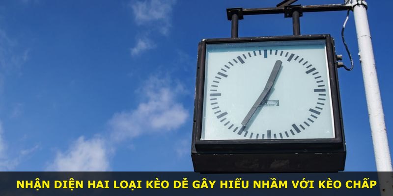 Nhận diện hai loại kèo dễ gây hiểu nhầm với kèo chấp