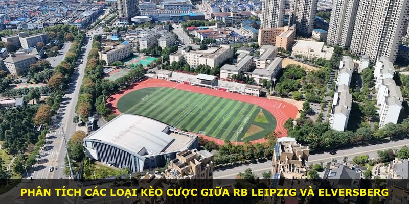 Phân tích các loại kèo cược giữa RB Leipzig và Elversberg