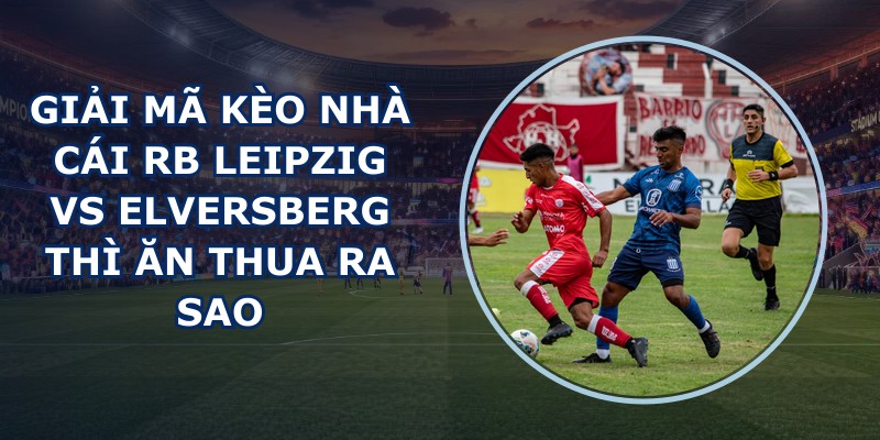 giai ma keo nha cai RB Leipzig vs Elversberg