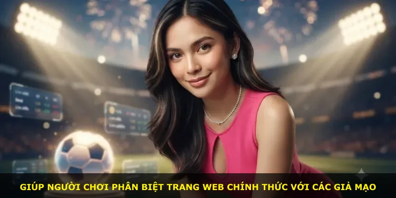 Giúp người chơi phân biệt trang web chính thức với các giả mạo