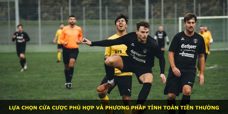 Lựa chọn cửa cược phù hợp và phương pháp tính toán tiền thưởng