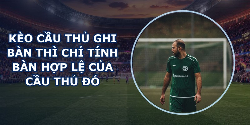 Kèo Cầu Thủ Ghi Bàn