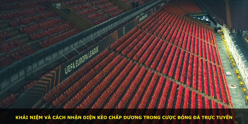 Khái niệm và cách nhận diện kèo chấp dương trong cược bóng đá trực tuyến