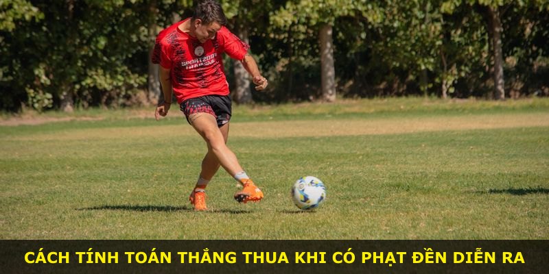 Cách tính toán thắng thua khi có phạt đền diễn ra