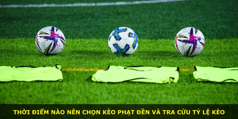 Thời điểm nào nên chọn kèo phạt đền và tra cứu tỷ lệ kèo