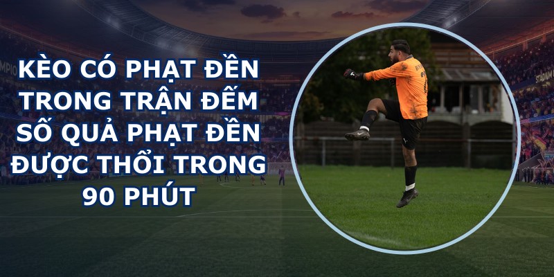 Kèo Có Phạt Đền Trong Trận