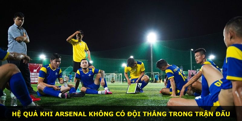Hệ quả khi Arsenal không có đội thắng trong trận đấu
