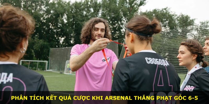 Phân tích kết quả cược khi Arsenal thắng phạt góc 6-5
