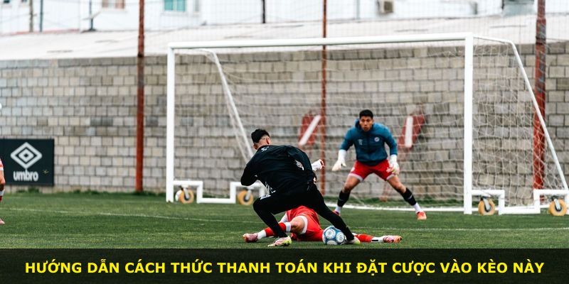 Hướng dẫn cách thức thanh toán khi đặt cược vào kèo này