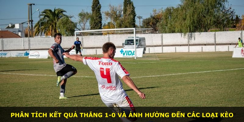 Phân tích kết quả thắng 1-0 và ảnh hưởng đến các loại kèo