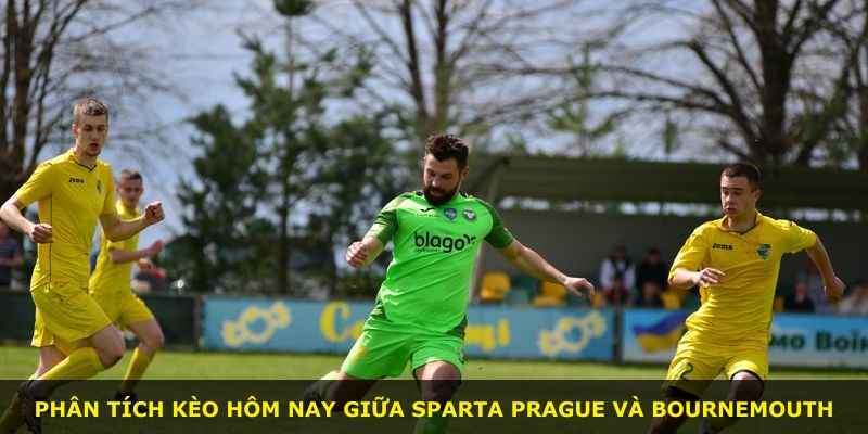 Phân tích kèo hôm nay giữa Sparta Prague và Bournemouth