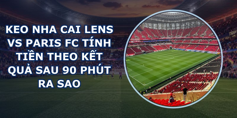 keo nha cai Lens vs Paris FC
