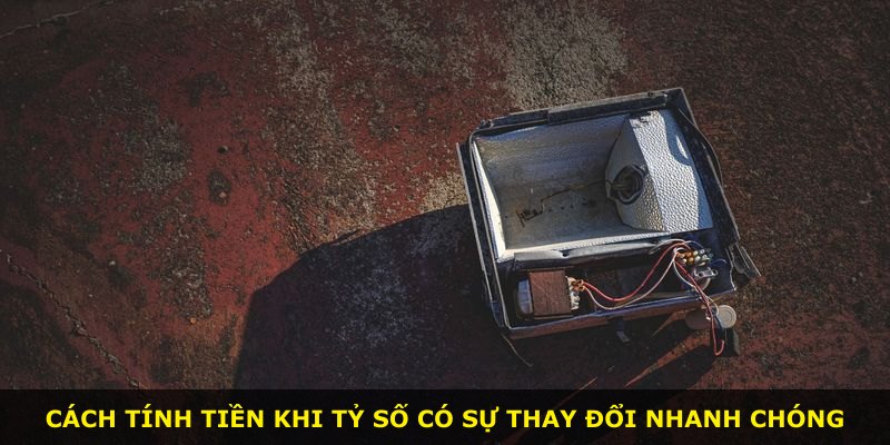 Cách tính tiền khi tỷ số có sự thay đổi nhanh chóng