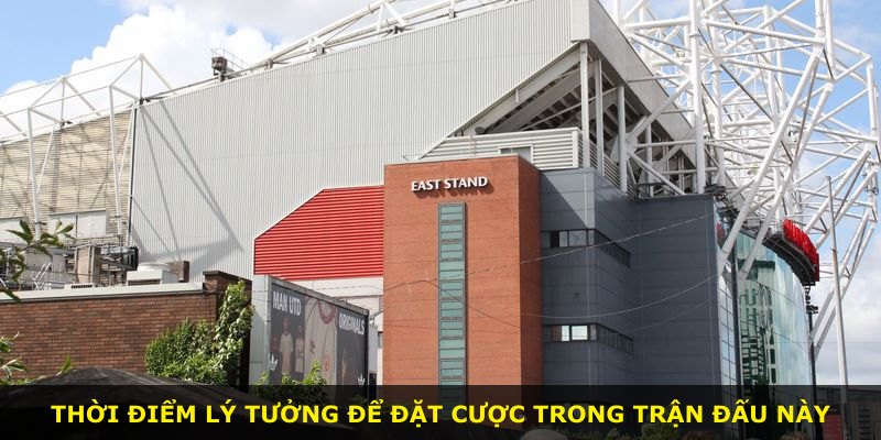 Thời điểm lý tưởng để đặt cược trong trận đấu này