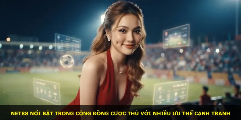 Net88 nổi bật trong cộng đồng cược thủ với nhiều ưu thế cạnh tranh