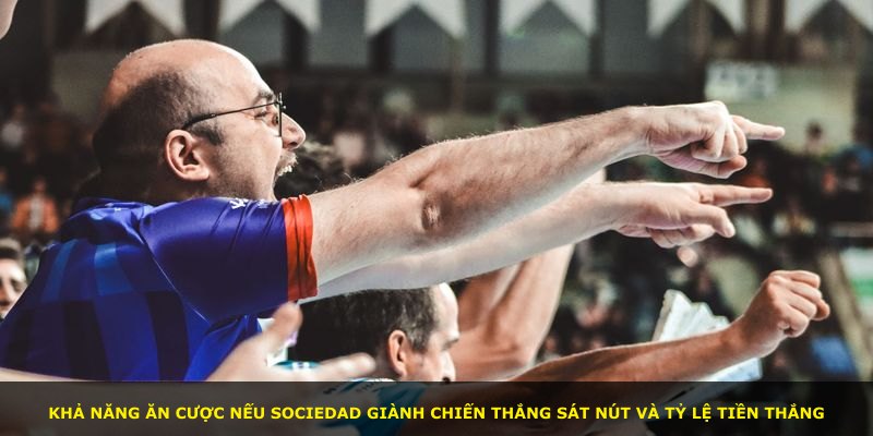 Khả năng ăn cược nếu Sociedad giành chiến thắng sát nút và tỷ lệ tiền thắng