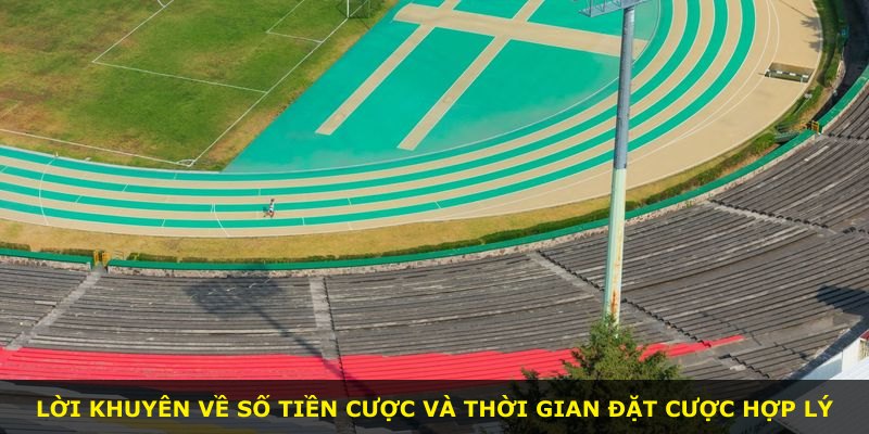 Lời khuyên về số tiền cược và thời gian đặt cược hợp lý