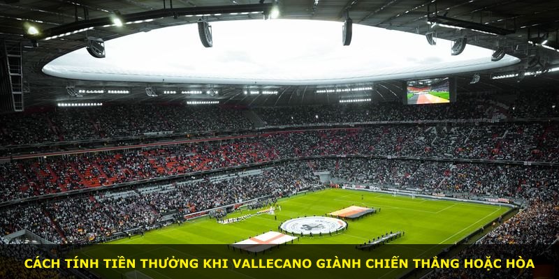 Cách tính tiền thưởng khi Vallecano giành chiến thắng hoặc hòa