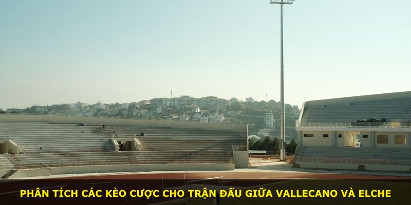 Phân tích các kèo cược cho trận đấu giữa Vallecano và Elche