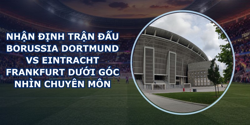 nhận định trận đấu Borussia Dortmund vs Eintracht Frankfurt