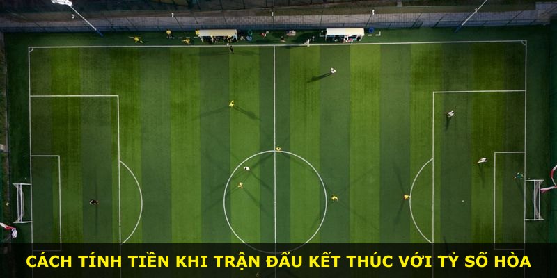 Cách tính tiền khi trận đấu kết thúc với tỷ số hòa