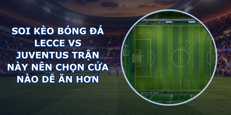 soi kèo bóng đá Lecce vs Juventus