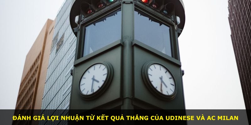 Đánh giá lợi nhuận từ kết quả thắng của Udinese và AC Milan