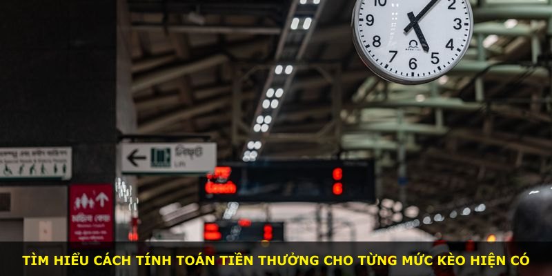 Tìm hiểu cách tính toán tiền thưởng cho từng mức kèo hiện có