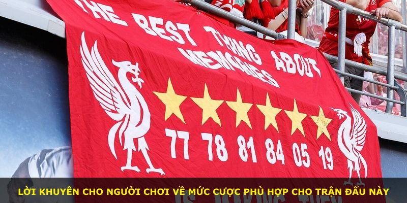 Lời khuyên cho người chơi về mức cược phù hợp cho trận đấu này