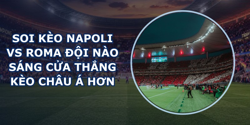 soi kèo Napoli vs Roma