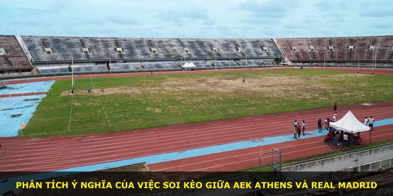 Phân tích ý nghĩa của việc soi kèo giữa AEK Athens và Real Madrid