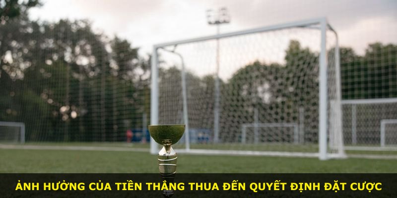 Ảnh hưởng của tiền thắng thua đến quyết định đặt cược