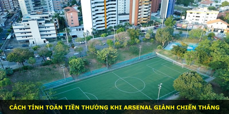 Cách tính toán tiền thưởng khi Arsenal giành chiến thắng