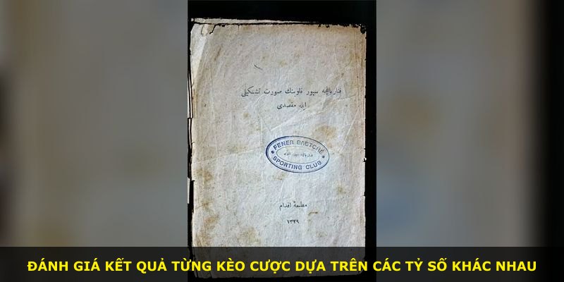 Đánh giá kết quả từng kèo cược dựa trên các tỷ số khác nhau