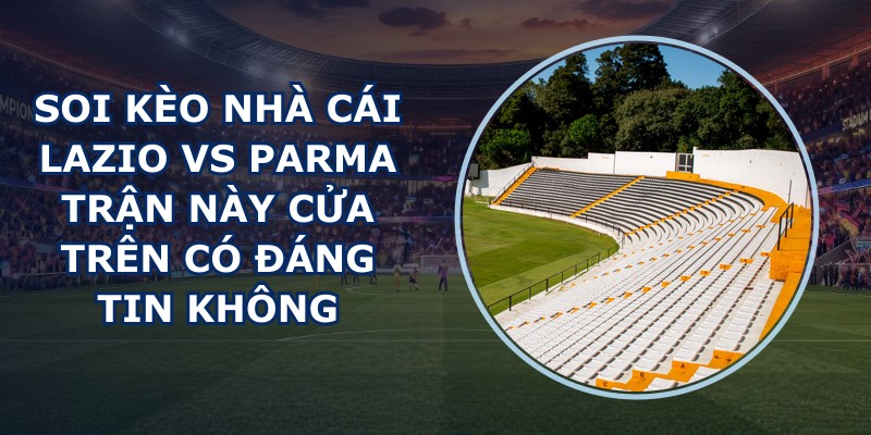 soi kèo nhà cái Lazio vs Parma
