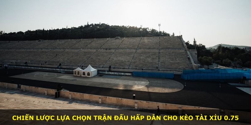 Chiến lược lựa chọn trận đấu hấp dẫn cho kèo Tài Xỉu 0.75