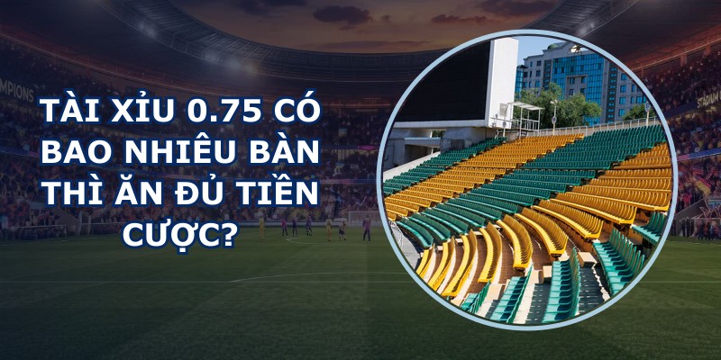 Tài Xỉu 0.75