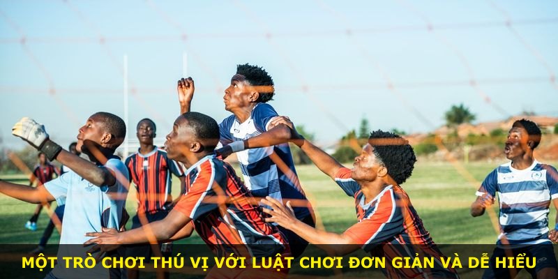 Một trò chơi thú vị với luật chơi đơn giản và dễ hiểu