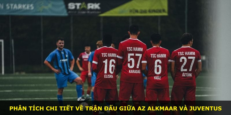 Phân tích chi tiết về trận đấu giữa AZ Alkmaar và Juventus