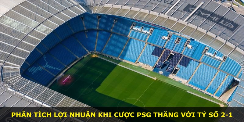 Phân tích lợi nhuận khi cược PSG thắng với tỷ số 2-1