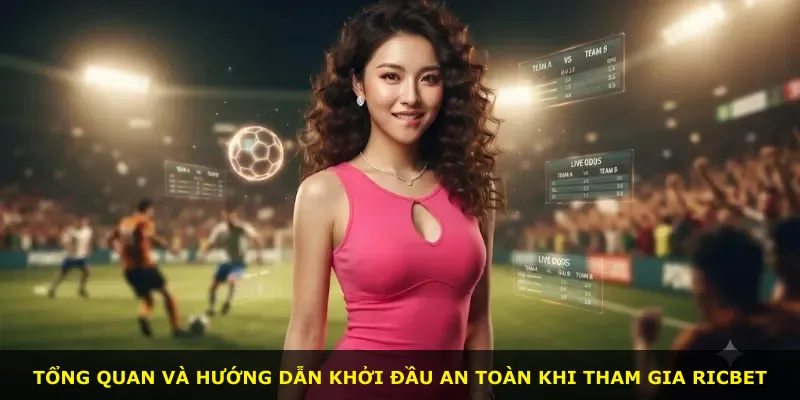 Tổng quan và hướng dẫn khởi đầu an toàn khi tham gia Ricbet