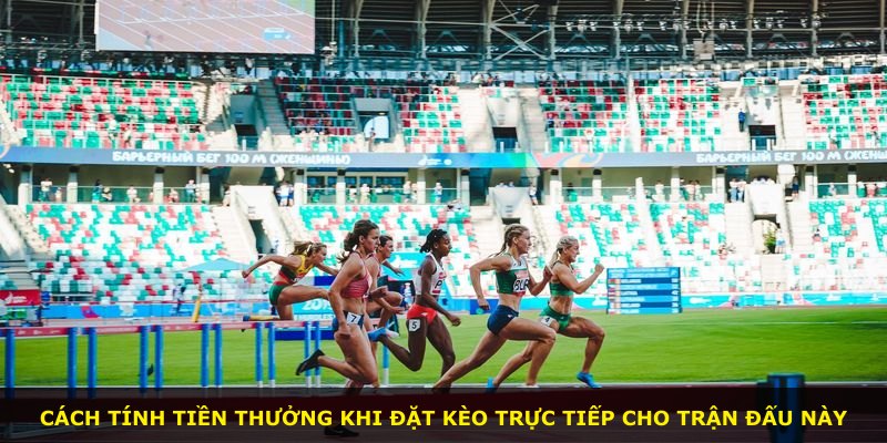 Cách tính tiền thưởng khi đặt kèo trực tiếp cho trận đấu này