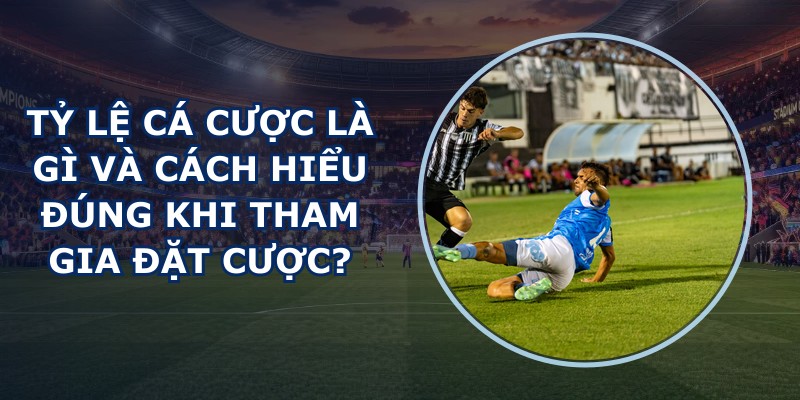 Tỷ Lệ Cá Cược