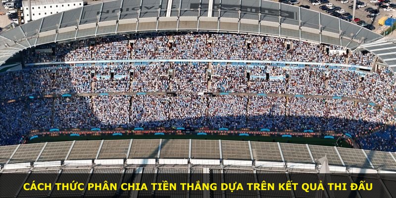 Cách thức phân chia tiền thắng dựa trên kết quả thi đấu
