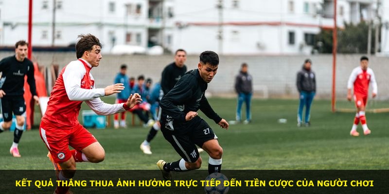 Kết quả thắng thua ảnh hưởng trực tiếp đến tiền cược của người chơi